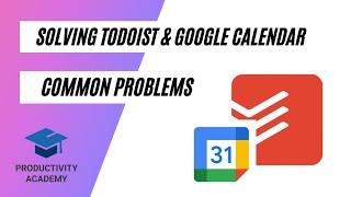 Solving Todoist & Google Calendar Common Problems