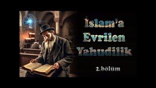 İslam'a Evrilen Yahudilik - 2.bölüm