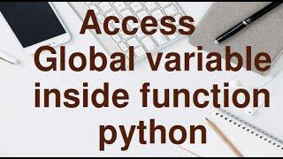 Access and Modify Global Variable inside Function in Python.