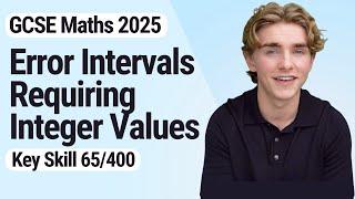 Error Intervals Requiring Integer Values | GCSE Maths 2025 | 65/400