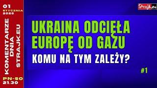 Komentarze dnia Strajku: Ukraina odcięła Europę od gazu. Komu na tym zależy?