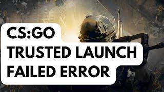 How To Fix CS:GO Trusted Launch Failed Error