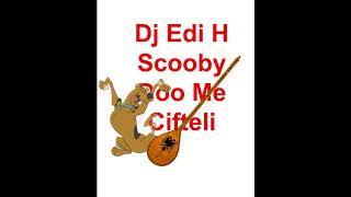 dj edi h Scooby doo me cifteli