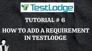 TUTORIAL #6|HOW TO ADD REQUIREMENTS IN TESTLODGE | REQUIREMENTS IN TESTLODGE | RAHUL QA LABS [2020]