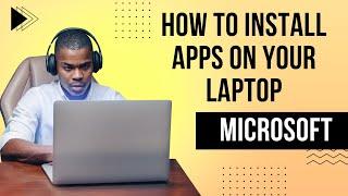 How to Install Apps on Your Laptop - Easy Step-by-Step Guide