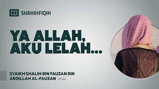 Ya Allah, Aku Lelah - Syaikh Shalih bin Fauzan bin Abdillah Al-Fauzan #fatwaulama #nasehatulama