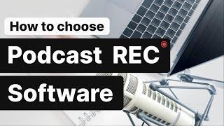 Podcast Recording Software: How to Choose the Best One?