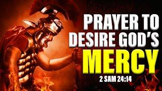 LORD JESUS HAVE MERCY :Prayer To Desire The Mercy Of God