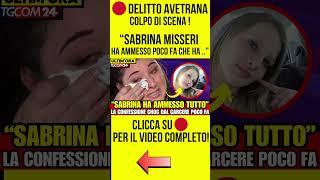 DELITTO AVETRANA - COLPO DI SCENA :" SABRINA MISSERI HA AMMESSO POCO FA CHE HA.. #notizie #cronaca