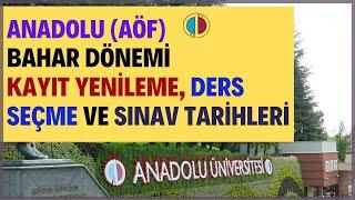 Anadolu Aöf Bahar Dönemi Kayıt Yenileme, Ders Seçme ve Sınav Tarihleri