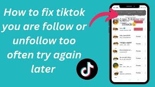 How to Fix TikTok You're follow or unfollow too often try again later