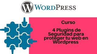 4 Plugins de Seguridad para proteger tu web en Wordpress  Curso de Seguridad Web en WordPress