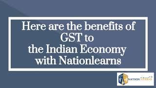 Advantages of GST to the Indian economy with- NationLearns.com