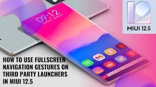 SOLVED! How to use full screen gestures on 3rd party launchers in MIUI 12.5  DEC 2021