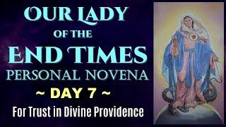 DAY 07 OUR LADY OF THE END TIMES PERSONAL NOVENA - PRAYERS FOR TRUST IN DIVINE PROVIDENCE