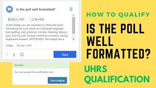 How to qualify UHRS hit app -' Is the poll well formatted?'. UHRS qualification test.
