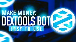 Dextools Bot: Make MONEY with this easy to use bot!