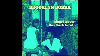 "Brooklyn Bossa" - Ahmed Sirour (feat. Ricardo Barros)