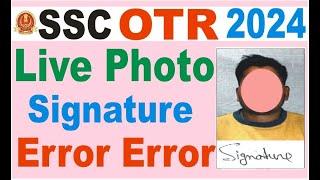 ssc otr 2024 online form me live photo and signature kaise upload karen/ssc me photo sig problem