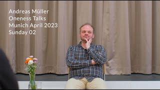 OnenessTalks with Andreas Müller, Munich, April 23rd '23, part 2/2