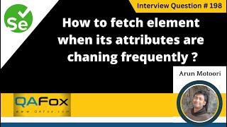 How to fetch element when its attributes are changing frequently (Selenium Interview Question #198)