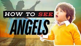 The Secret To Seeing Angels With Your Physical Eyes