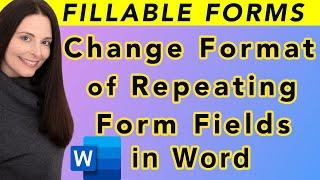 How To Change Format of Repeating Form Fields in Word - Re-format Auto Populating Form Fields