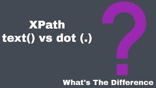  XPath text() vs dot (.) - text() Does Not Locate All Elements | (Video 48)