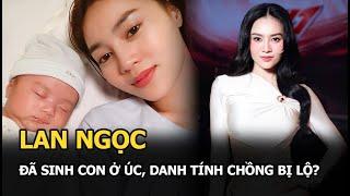 Lan Ngọc đã sinh con ở Úc, danh tính chồng bị lộ?