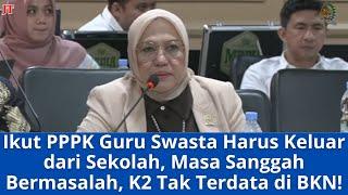 Ikut PPPK Guru Swasta Harus Keluar dari Sekolah, Masa Sanggah Bermasalah, K2 Tak Terdata di BKN