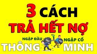 Nợ Ngập Cổ 3 cách TRẢ NỢ nhanh nhất của người Thông Minh!