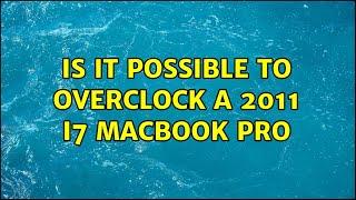 Is it possible to overclock a 2011 i7 macbook pro