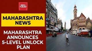 Maharashtra Announces 5-Level Unlock Plan, Mumbai Trains Shut For Now | Breaking News | India Today