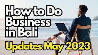 How to Do Business in Bali updates May  2023