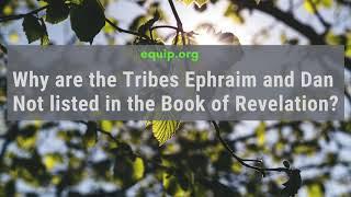Why Are the Tribes of Ephraim and Dan Not Listed in the Book of Revelation?