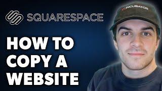 How to Copy a Squarespace Website (Full 2024 Guide)