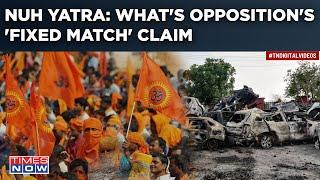 Nuh: Haryana Alert| VHP To 'Carry On' Shobha Yatra Against Orders?| Opposition Claims 'Fixed Match'?