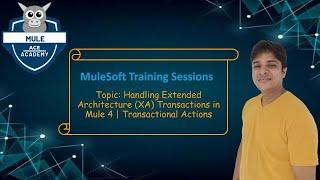 Session 20: Handling Extended Architecture (XA) Transactions in Mule 4 | Transactional Actions