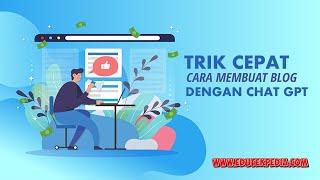 TRIK CEPAT CARA MEMBUAT BLOG DENGAN BANTUAN AI CHAT GPT