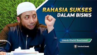 Rahasia Konsep Sukses Dalam Bisnis - Ust Khalid Basalamah