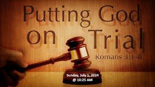 Putting God On Trial - Romans 3:1-8