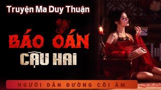 Truyện Ma - Báo Oán Cậu Hai - Nghiệp Báo Nhà Ông Phú - mc Duy Thuận kể chuyện ma làng quê sợ ám ảnh