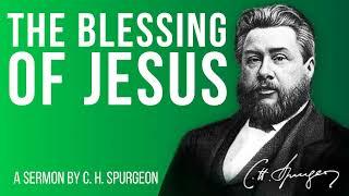 Jesus All Blessing and All Blessed (Psalm 72:17) - C.H. Spurgeon Sermon