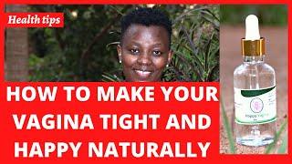 HOW TO MAKE YOUR VAGINA TIGHT AND HAPPY NATURALLY