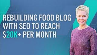 How Carrie Forest Rebuilt Her Food Blog With SEO To Reach $20k+ Per Month