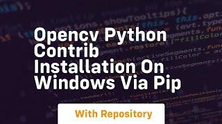 Opencv python contrib installation on windows via pip