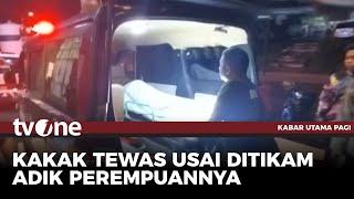 Pria di Mojokerto Tewas di Tangan Adik Perempuan usai Cekcok! | Kabar Utama Pagi tvOne