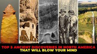 Top 5 Ancient Discoveries in North America That Will Blow Your Mind