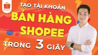 Hướng Dẫn Tạo Tài Khoản Bán Hàng Trên Shopee | Update Mới Nhất 2020 | Văn Chính Official