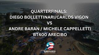 QUARTERFINALS: DIEGO BOLLETTINARI/CARLOS VIGON VS. ANDRE BARAN / MICHELE CAPPELLETTI - BT400 ARECIBO